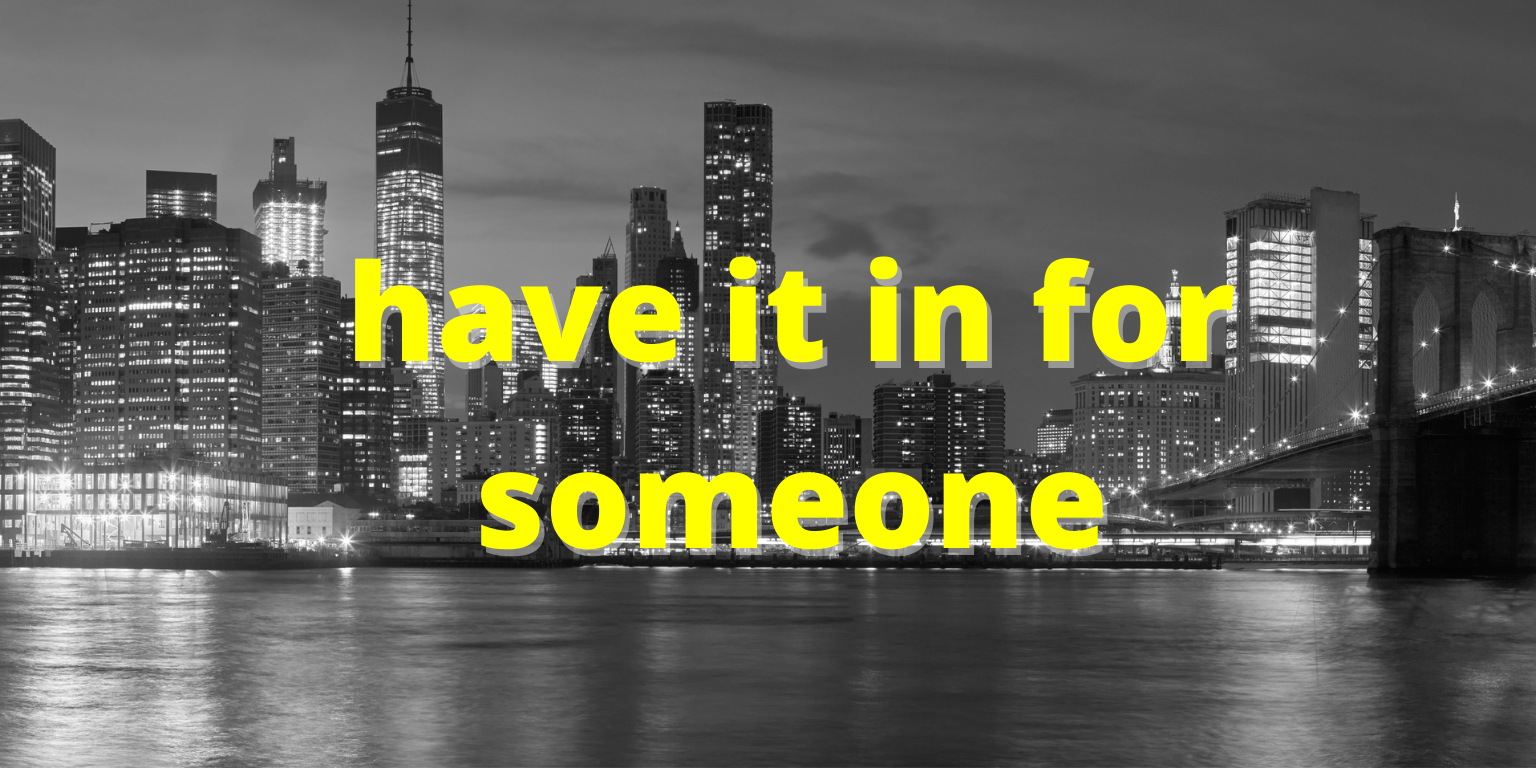 Have It In For Someone