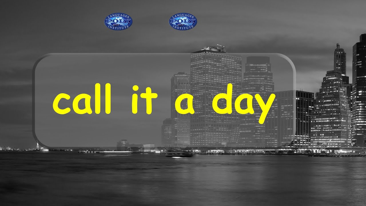 American Idioms Call It A Day Poly Languages Institute